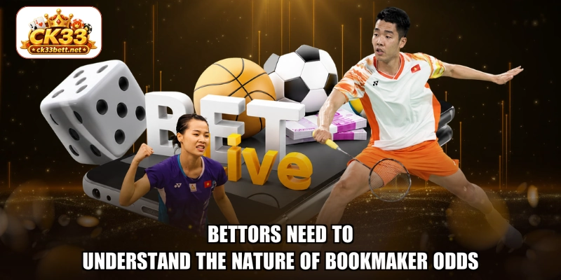 Bettors need to understand the nature of bookmaker odds