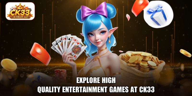 Explore high-quality entertainment games at CK33