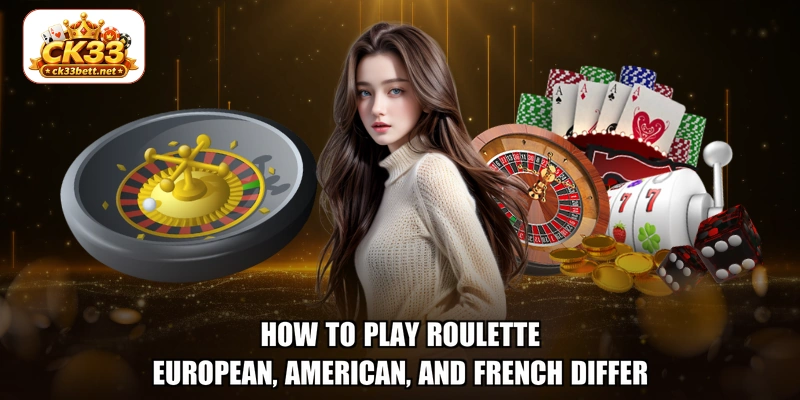 how to play Roulette European, American, and French differ