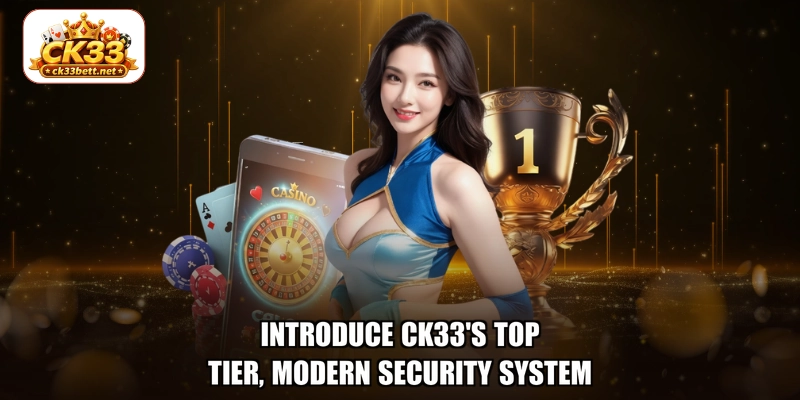 Introduce CK33's top-tier, modern security system
