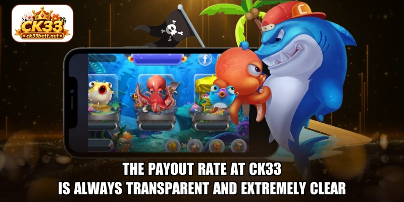 The payout rate at CK33 is always transparent and extremely clear