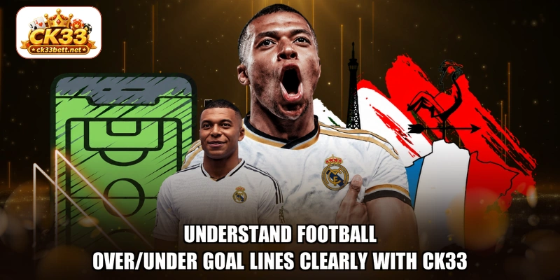 Understand football Over/Under goal lines clearly with CK33