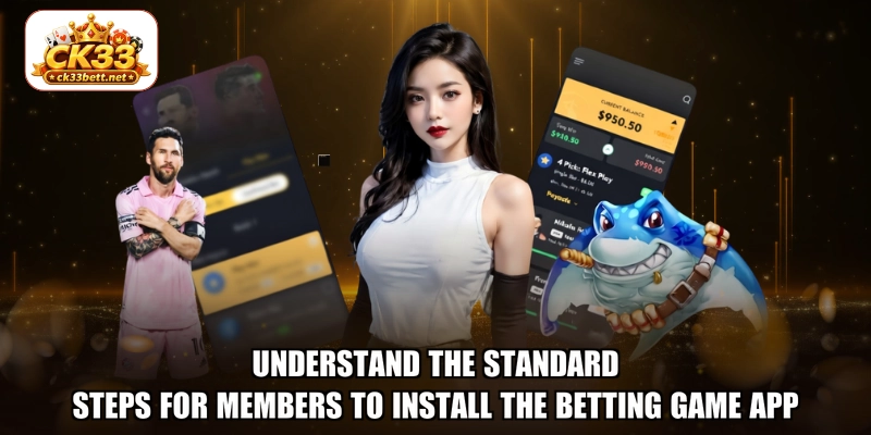 Understand the standard steps for members to install the betting game app